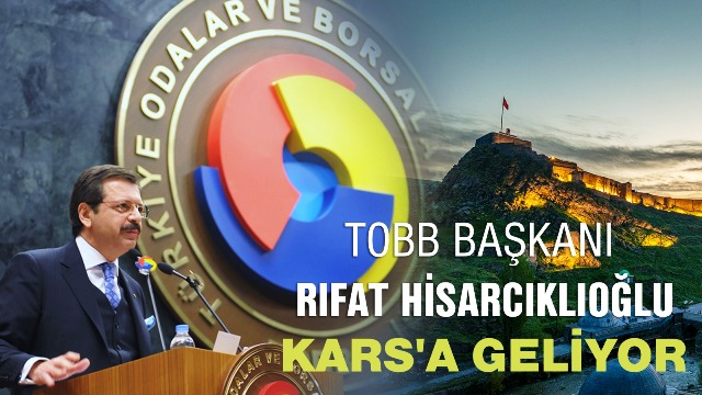 TOBB Başkanı Rifat Hisarcıklıoğlu Kars’a geliyor