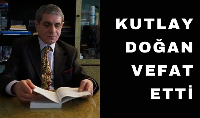 Gazeteci Kutlay Doğan hayata veda etti