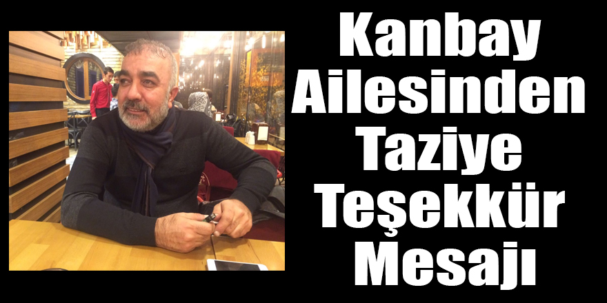 Kanbay Ailesinden Taziye Teşekkür Mesajı