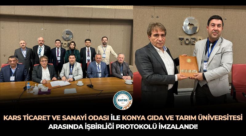 Kars Ticaret Ve Sanayi Odası İle Konya Gıda Ve Tarım Üniversitesi Arasında İşbirliği Protokolü İmzalandı