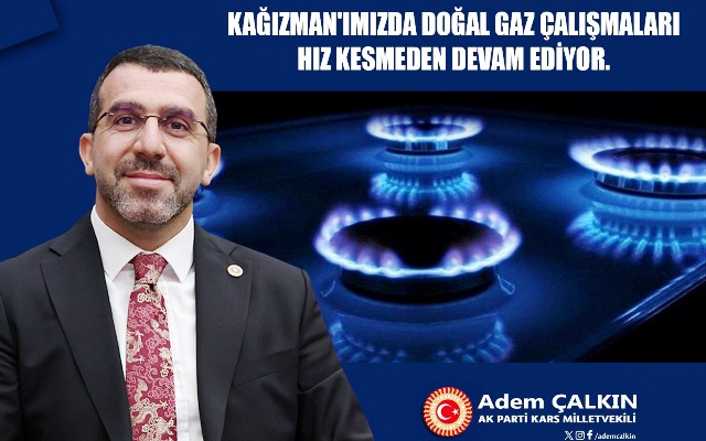 Çalkın, “Kağızman’ın doğalgaz çalışmaları devam ediyor”