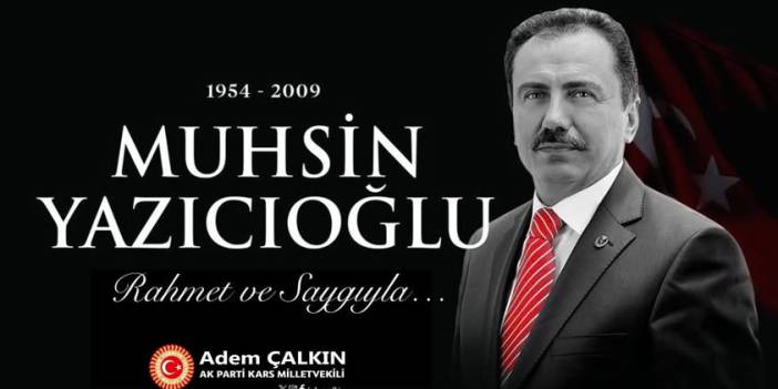 Çalkın: Muhsin Yazıcıoğlu’nu rahmet ve dua ile anıyorum